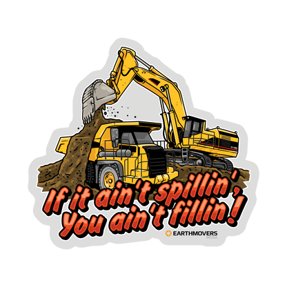If it Ain't Spillin' You Ain't Fillin'